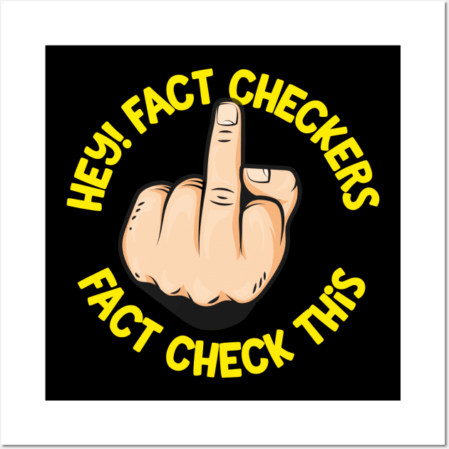 Hey Fact Checkers Wall Art by thingsandthings